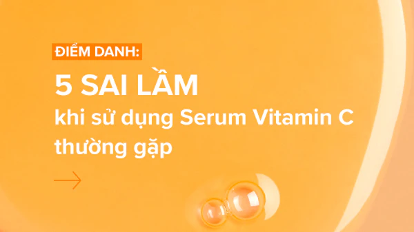 sai lầm khi sử dụng serum vitamin c
